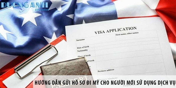 Hướng dẫn gửi hồ sơ đi Mỹ cho người mới sử dụng dịch vụ