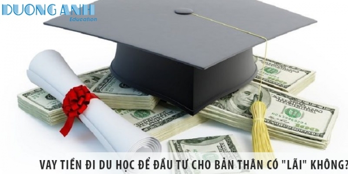 Vay tiền đi du học để đầu tư cho bản thân có "lãi" không?